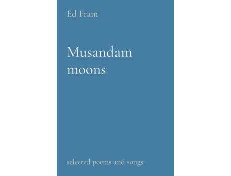 Livro Musandam Moons Selected Poems And Songs De Ed Fram (inglês)