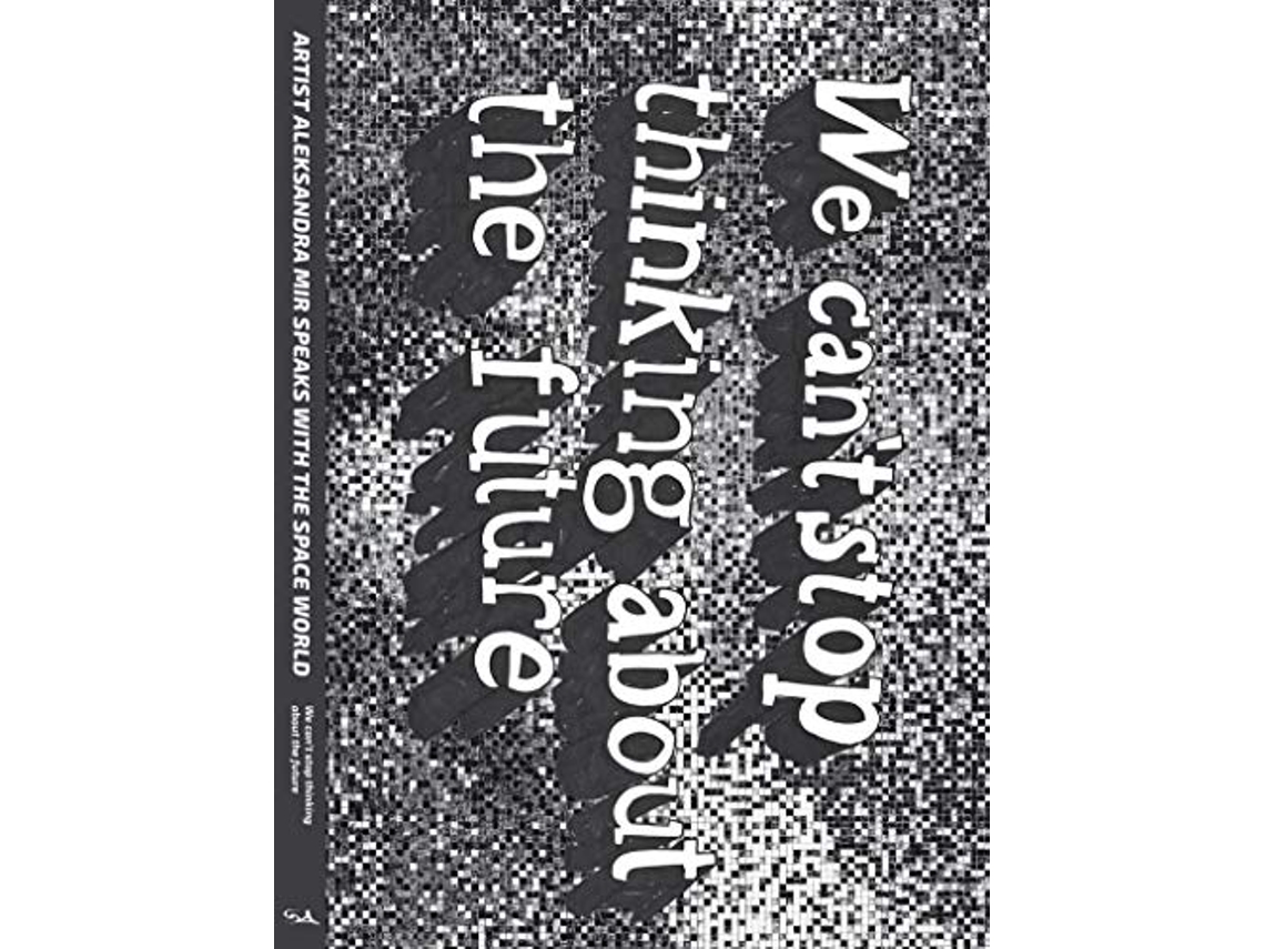 Livro We Cant Stop Thinking About The Future Strange Attractor Press de Aleksandra Mir (Inglês)