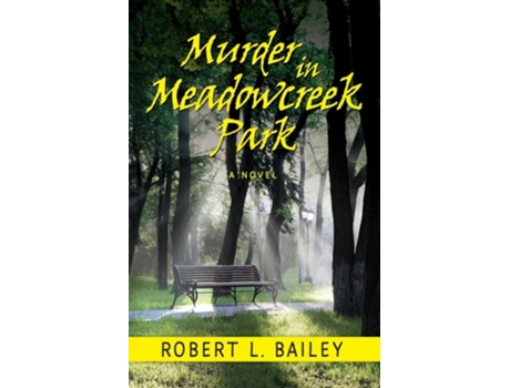 Livro Murder In Meadowcreek Park, A Novel De Robert L Bailey (inglês)
