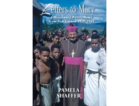 Livro Letters To Mary A Missionary Writes Home From New Guinea, 1959-1963 De Pamela Shaffer (inglês - Capa Dura)