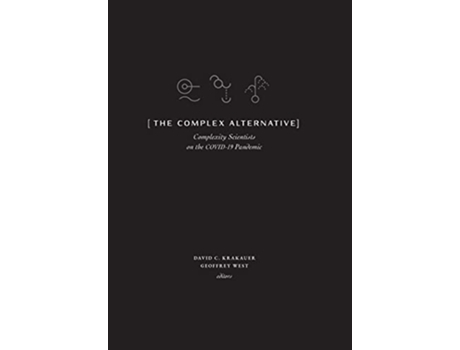 Livro The Complex Alternative Complexity Scientists on the COVID19 Pandemic de David C Krakauer Geoffrey B West (Inglês)