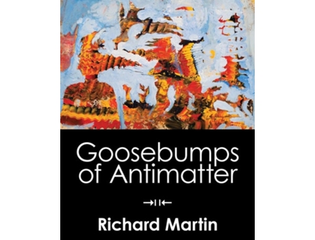 Livro Goosebumps Of Antimatter De Richard Martin (inglês)