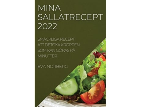 Livro Mina Sallatrecept 2022 Smäckliga Recept Att Detoxa Kroppen Som Kan Göras På Minutter De Eva Norberg (inglês)
