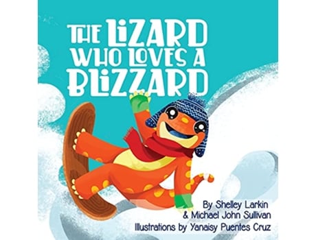 Livro The Lizard Who Loves a Blizzard de Shelley Larkin Michael Sullivan (Inglês)