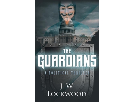 Livro The Guardians A Political Thriller De J W Lockwood (inglês)