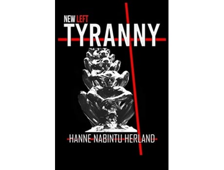 Livro NEW LEFT TYRANNY The Authoritarian Destruction of Our Way of Life de Hanne Herland (Inglês)