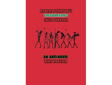 Livro Robert Johnsons Freewheeling Jazz Funeral De Whit Frazier (inglês)