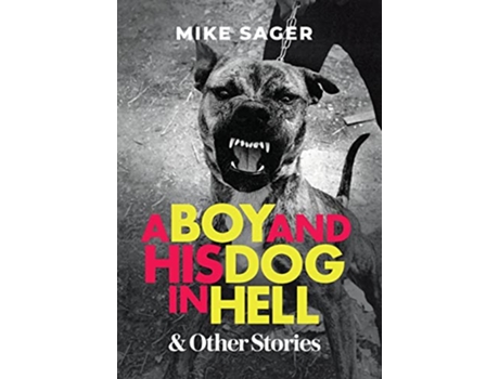 Livro A Boy and His Dog in Hell And Other True Stories de Mike Sager (Inglês - Capa Dura)