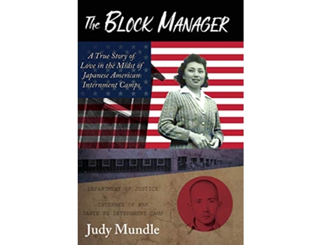 Livro The Block Manager A True Story Of Love In The Midst Of Japanese American Internment Camps de Judy Mundle (Inglês - Capa Dura)