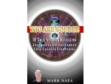 Livro You Are Source 18 True Stories Revealing Effortless Enlightenment That Changes Everything de Mark Naea (Inglês)