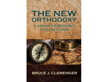 Livro The New Orthodoxy Canadas Emerging Civil Religion de Bruce J Clemenger (Inglês)