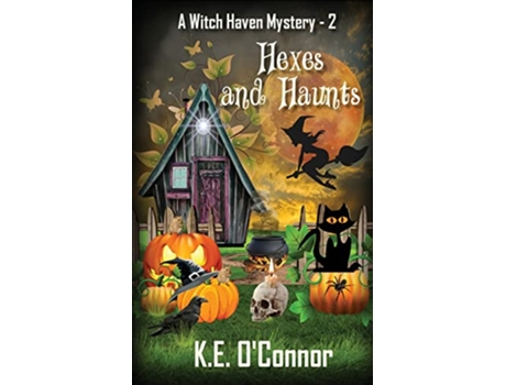 Livro Hexes and Haunts Witch Haven Mystery a fun cozy witch paranormal mystery de KE OConnor (Inglês)