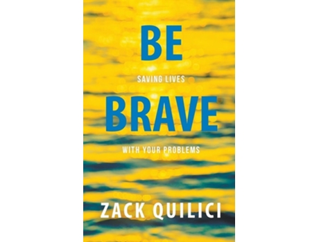 Livro Be Brave Saving Lives With Your Problems De Zack Quilici (inglês)