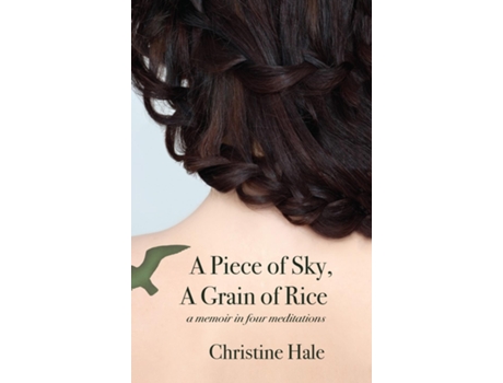 Livro A Piece Of Sky, A Grain Of Rice A Memoir In Four Meditations De Christine Hale (inglês)