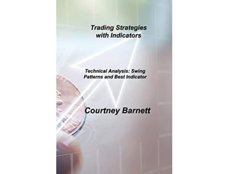 Livro Trading Strategies with Indicators Technical Analysis Swing Patterns and Best Indicator de Courtney Barnett (Inglês)