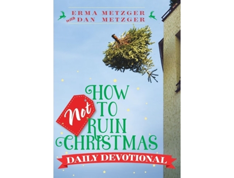 Livro How Not to Ruin Christmas Daily Devotional de Erma Metzger e Dan Metzger (Inglês)
