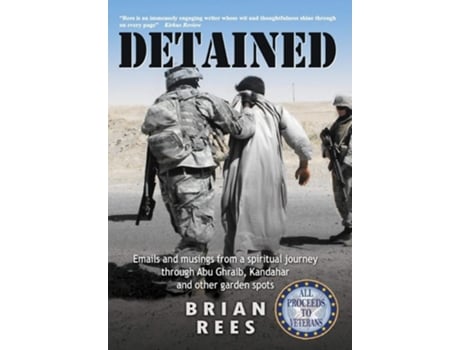 Livro Detained Emails And Musings From A Spiritual Journey Through Abu Ghraib, Kandahar, And Other Garden Spots De Brian M Rees (inglês - Capa Dura)