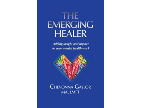 Livro The Emerging Healer Adding Insight And Impact To Your Mental Health Work De Chevonna Gaylor (inglês)