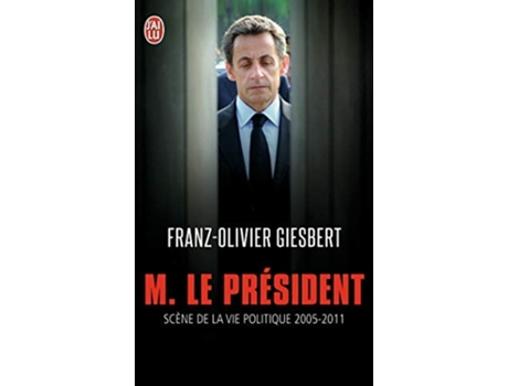 Livro Monsieur Le Président Scènes De La Vie Politique, 2005-2011 de Franz-Olivier Giesbert (Francês)