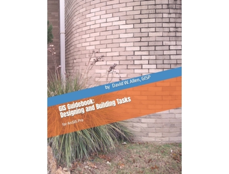 Livro GIS Guidebook: Designing and Building Tasks: for ArcGIS Pro GISP, David W. Allen (Inglês)