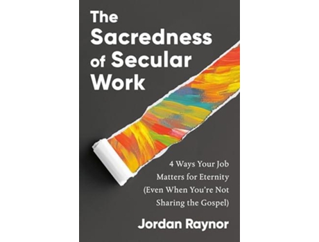 Livro The Sacredness of Secular Work de Jordan Raynor (Inglês - Capa Dura)