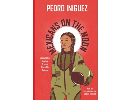 Livro Mexicans on the Moon Speculative Poetry from a Possible Future de Pedro Iniguez (Inglês)