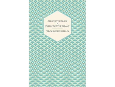 Livro Oedipus Tyrannus Or Swellfoot the Tyrant A Tragedy in Two Acts de Percy Bysshe Shelley (Inglês)