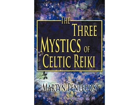 Livro The Three Mystics of Celtic Reiki The Practitioners Guide Celtic Reiki Mastery de Martyn Pentecost (Inglês)