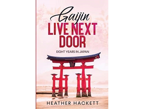 Livro Gaijin Live Next Door: Eight Years in Japan (Ten Years From Home) Heather Hackett (Inglês)
