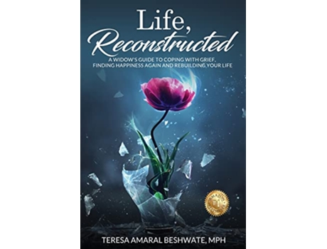 Livro Life Reconstructed A Widows Guide to Coping with Grief Finding Happiness Again and Rebuilding Your Life de Mph Teresa Amaral Beshwate (Inglês)