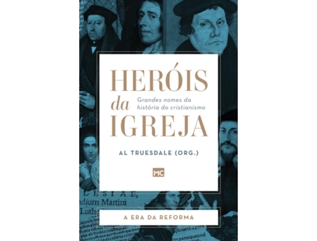 Livro Heróis Da Igreja - Vol. 3 - A Era Da Reforma Grandes Nomes Da História Do Cristianismo De Al Truesdale (inglês)