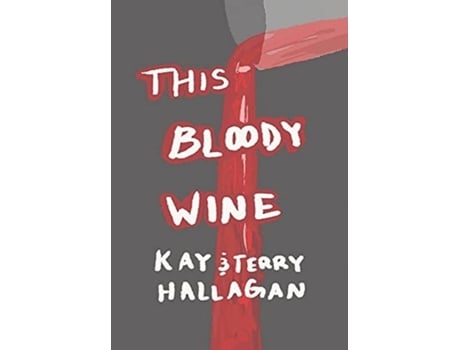 Livro This Bloody Wine De Kay And Terry Hallagan (inglês)