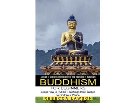 Livro Buddhism for Beginners Learn How to Put the Teachings Into Practice to Find Your Peace de Rebecca Lawson (Inglês)