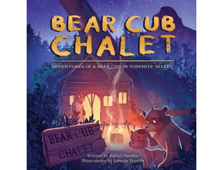 Livro Bear Cub Chalet Adventures of a Bear Cub in Yosemite Valley de Rahul Pandhe (Inglês)