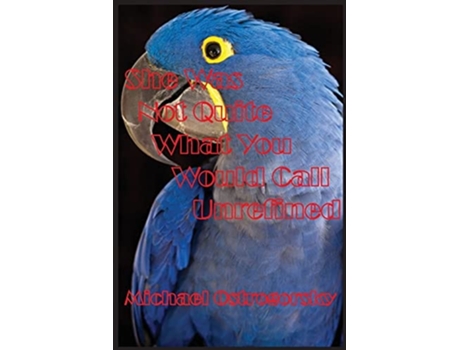 Livro She Was Not Quite What You Would Call Unrefined Part Two Kalaratri Trilogy De Michael Ostrogorsky (inglês)