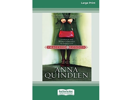 Livro Imagined London A Tour Of The Worlds Greatest Fictional City Standard Large Print 16 Pt Edition De Anna Quindlen (inglês)