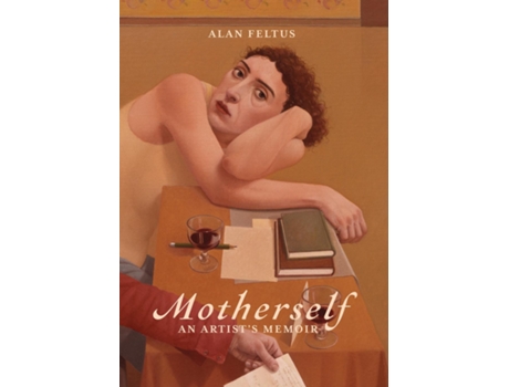 Livro Motherself an Artists Memoir de Alan Feltus (Inglês)