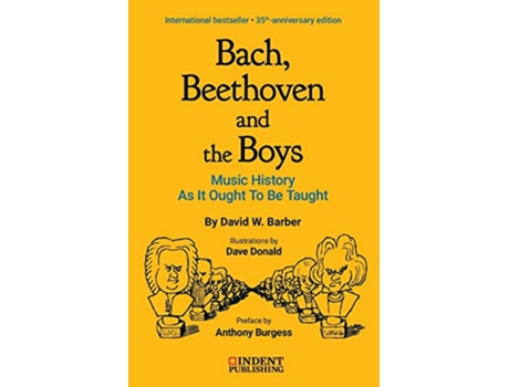 Livro Bach Beethoven and the Boys Music History As It Ought to Be Taught Indent Publishing de David W Barber (Inglês)