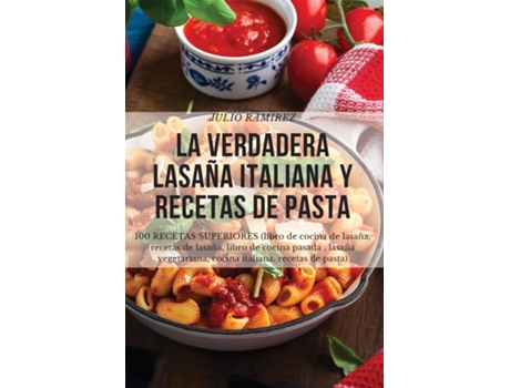 Livro La Verdadera Lasaña Italiana Y Recetas De Pasta De Julio Ramirez (inglês)