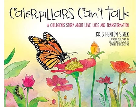 Livro Caterpillars Cant Talk A Childrens Story About Love Loss and Transformation de Kris Fenton Siwek (Inglês)