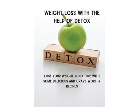 Livro Weight Loss With The Help Of Detox Lose Your Weight In No Time With Some Delicious And Crave-worthy Recipes De James Haig (inglês)