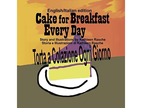 Livro Cake For Breakfast Every Day - English/italian Edition De Kathleen Rasche (italiano)