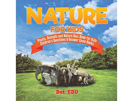 Livro Nature for Kids Plants Animals and Nature Quiz Book for Kids Childrens Que de Dot Edu (Inglês)