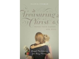 Livro Treasuring Christ When Your Hands Are Full De Gloria Furman (inglês)