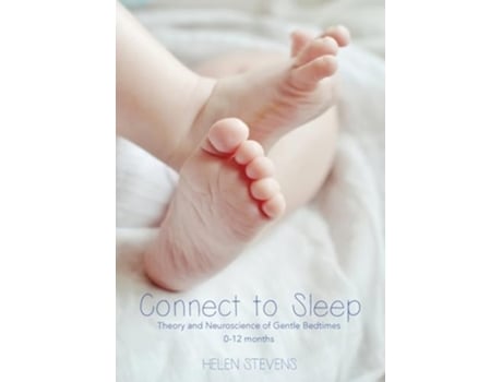 Livro Connect to Sleep Theory and Neuroscience of Gentle Bedtimes 0-12 months de Helen Stevens (Inglês)