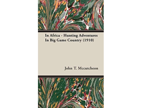 Livro In Africa Hunting Adventures in Big Game Country 1910 de John T Mccutcheon (Inglês)