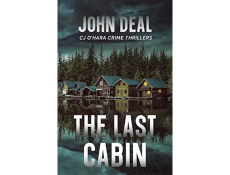 Livro The Last Cabin A heart-racing crime and mystery thriller de John Deal (Inglês)