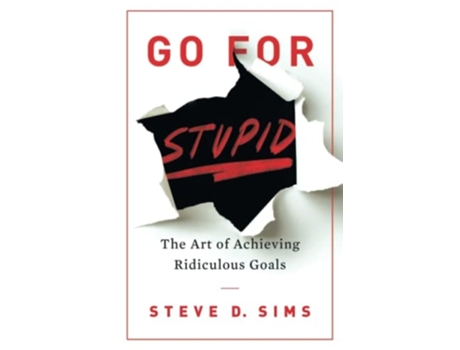 Livro Go For Stupid The Art of Achieving Ridiculous Goals de Steve D Sims (Inglês)