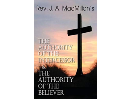 Livro Rev J A MacMillans the Authority of the Intercessor the Authority of the Believer de John A MacMillan (Inglês)