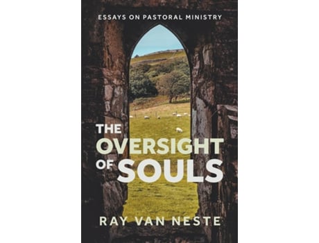 Livro The oversight of souls Essays on pastoral ministry de Ray Van Neste (Inglês)